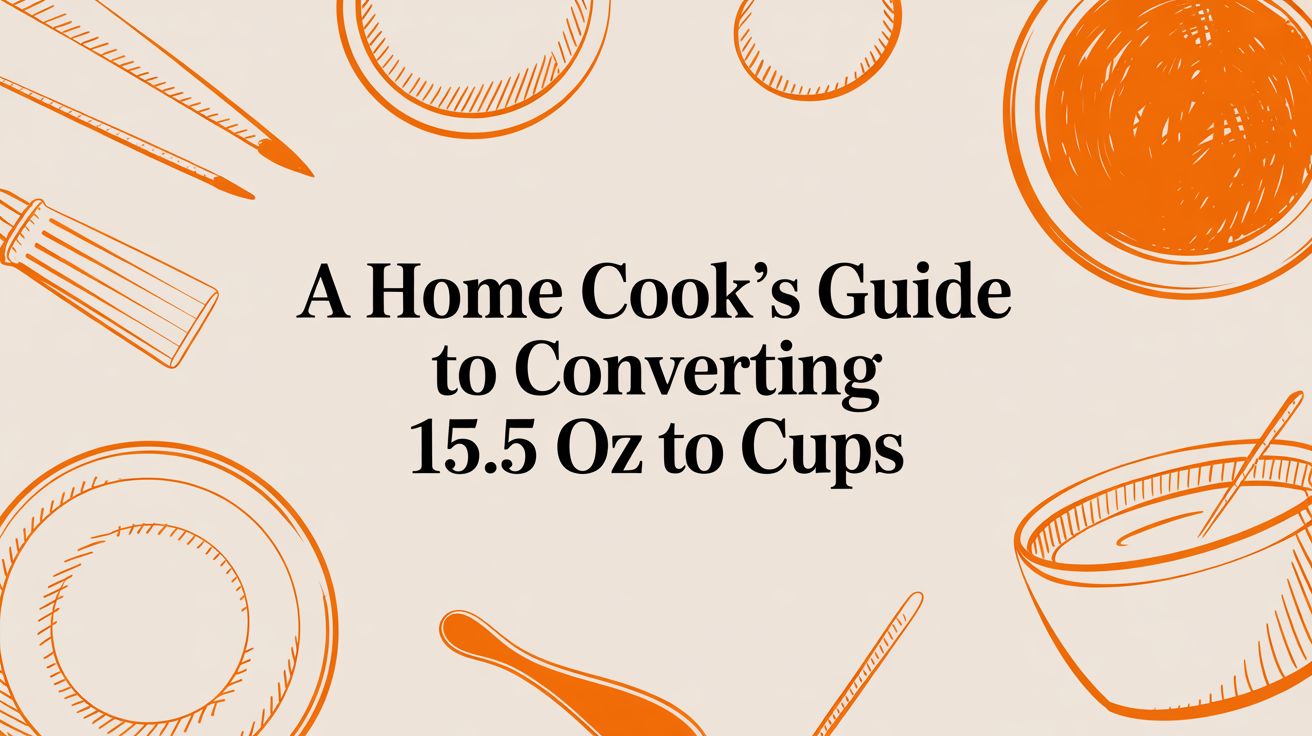A Home Cook's Guide to Converting 15.5 Oz to Cups
