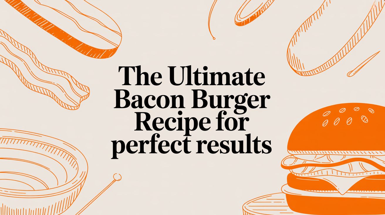 The Ultimate Bacon Burger Recipe for Perfect Results