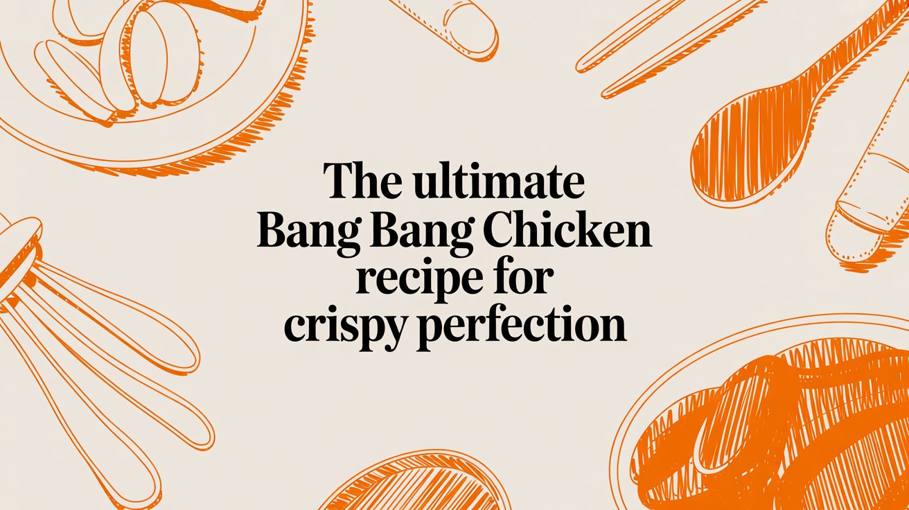 The Ultimate Bang Bang Chicken Recipe for Crispy Perfection