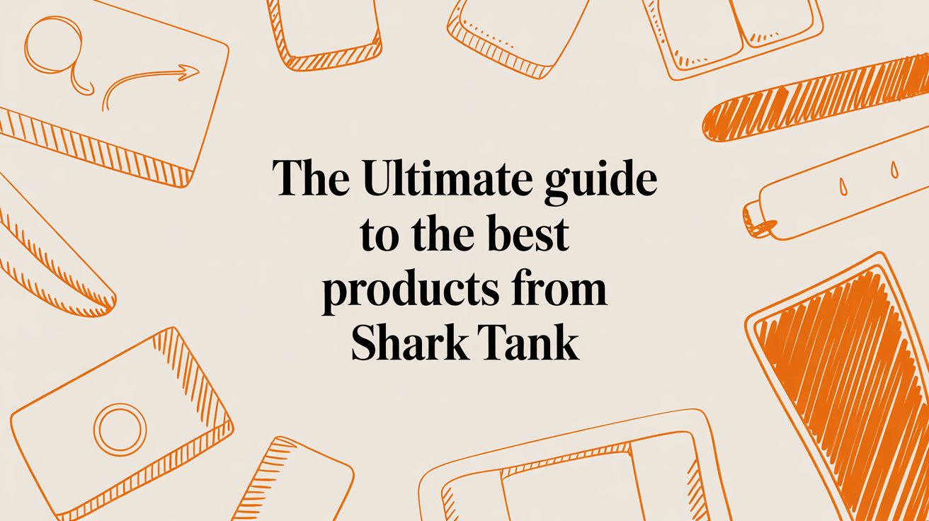 The Ultimate Guide to the Best Products from Shark Tank