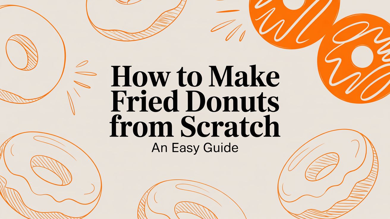 How to Make Fried Donuts From Scratch an Easy Guide